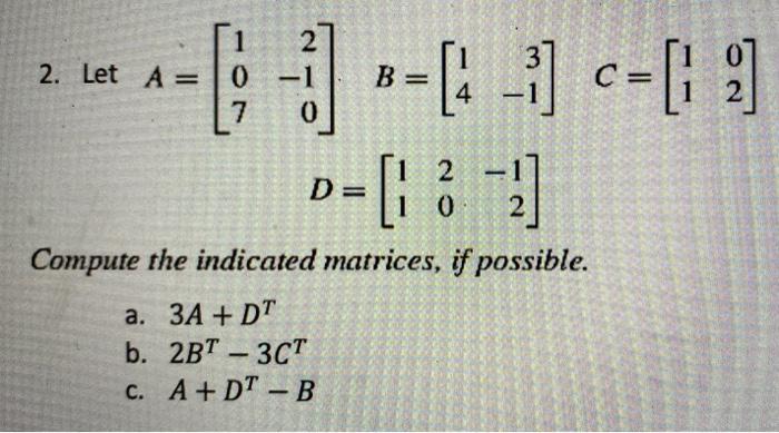 Solved B 2. Let A=0 7 1 0 4 2 --[- 1 --[: _1] C-[9 D= [1 -3) | Chegg.com