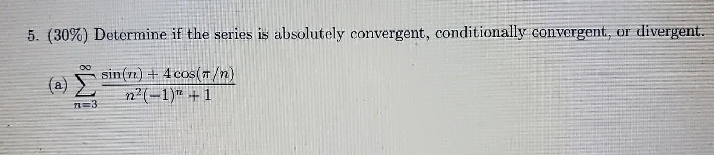 Convergent Math Solved 5. (30\%) Determine if the series is absolutely | Chegg.com