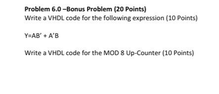 Solved Problem 6.0-Bonus Problem (20 Points) Write a VHDL | Chegg.com