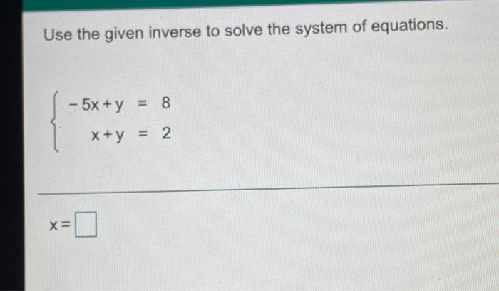 Solved Use the given inverse to solve the system of | Chegg.com