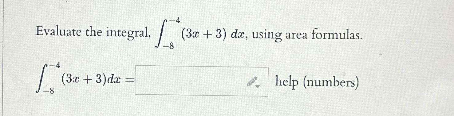 Solved Evaluate the integral, ∫-8-4(3x+3)dx, ﻿using area | Chegg.com