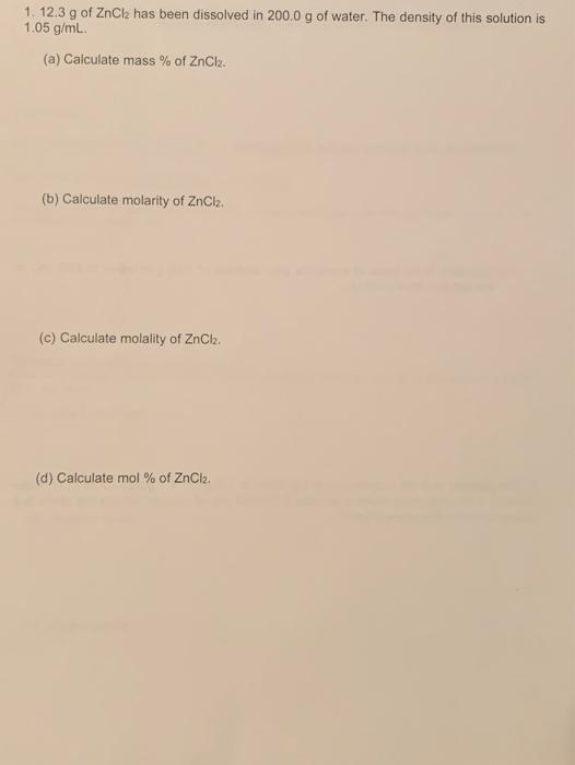 Solved 1. 12.3 g of ZnCl2 has been dissolved in 200.0 g of | Chegg.com