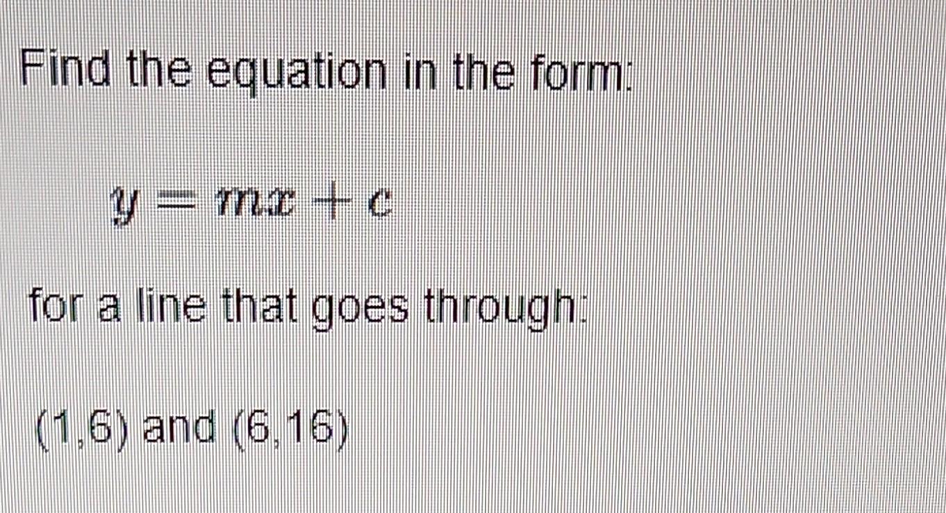 Solved Find the equation in the form y=mx+c for a line that