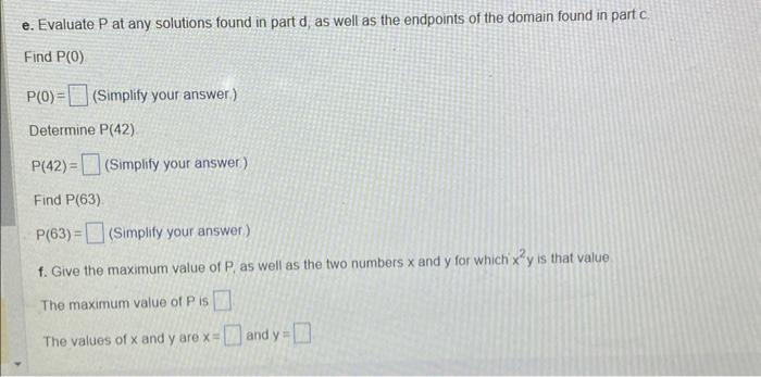 e. Evaluate \( P \) at any solutions found in part d, as well as the endpoints of the domain found in part \( c \). Find \( \