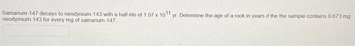 Solved Samarium-147 decays to neodynium-143 with a half-life | Chegg.com