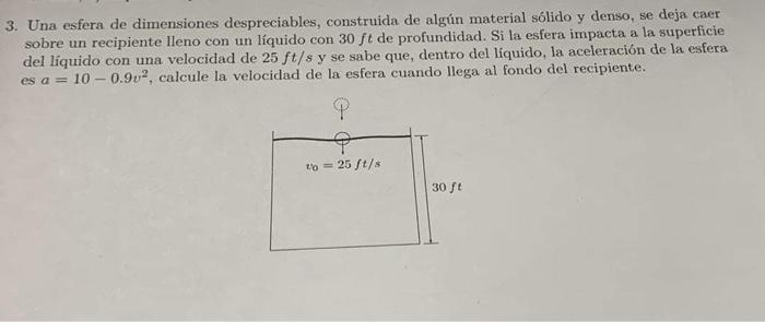 3. Una esfera de dimensiones despreciables, construida de algún material sólido y denso, se deja caer sobre un recipiente lle