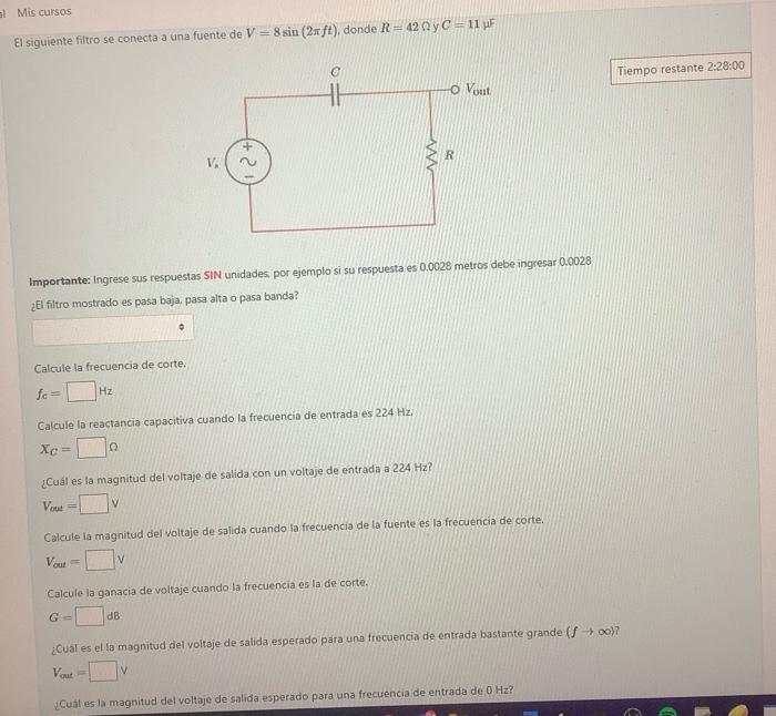 El siguiente filtro se conecta a una fuente de \( V=8 \sin (2 \pi f t) \), donde \( R=42 \Omega \) y \( C=11 \mu F \) Importa