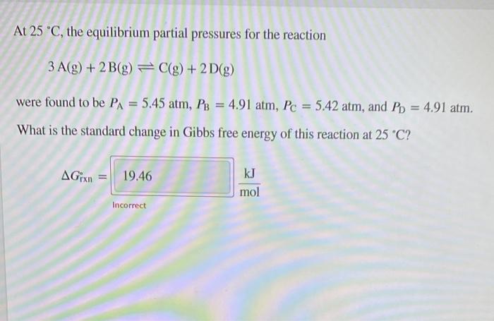 Solved At 25 °C, the equilibrium partial pressures for the | Chegg.com