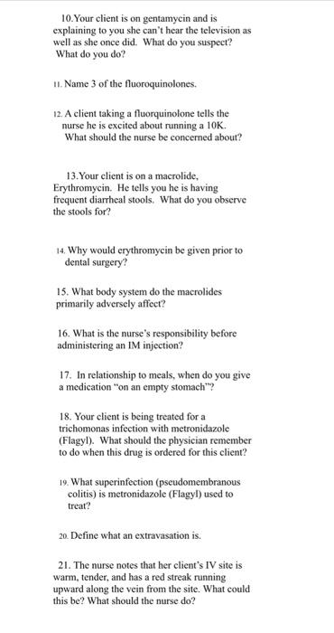 10.Your client is on gentamycin and is explaining to you she cant hear the television as well as she once did. What do you s