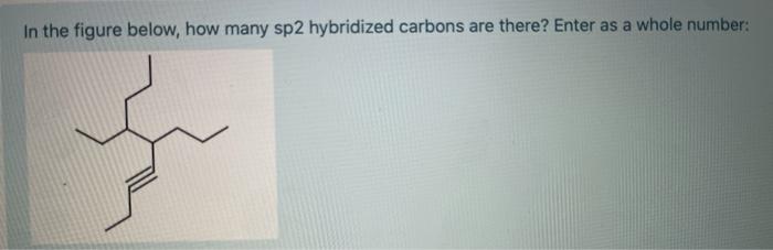 Solved In the figure below, how many sp2 hybridized carbons | Chegg.com