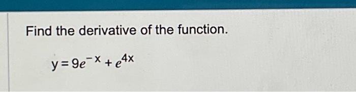 Solved Find The Derivative Of The Function Y 9e−x E4x