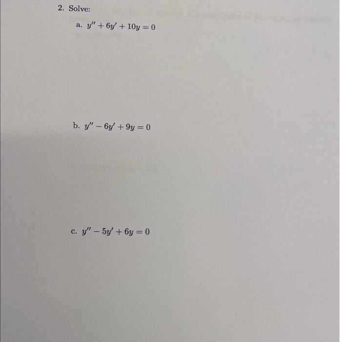 a. \( y^{\prime \prime}+6 y^{\prime}+10 y=0 \) \( y^{\prime \prime}-6 y^{\prime}+9 y=0 \) \( y^{\prime \prime}-5 y^{\prime}+6