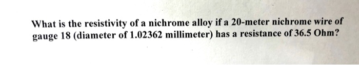 Solved What is the resistivity of a nichrome alloy if a | Chegg.com