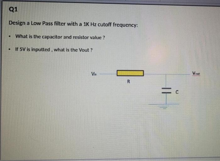 Design a Low Pass filter with a 1 K Hz cutoff | Chegg.com