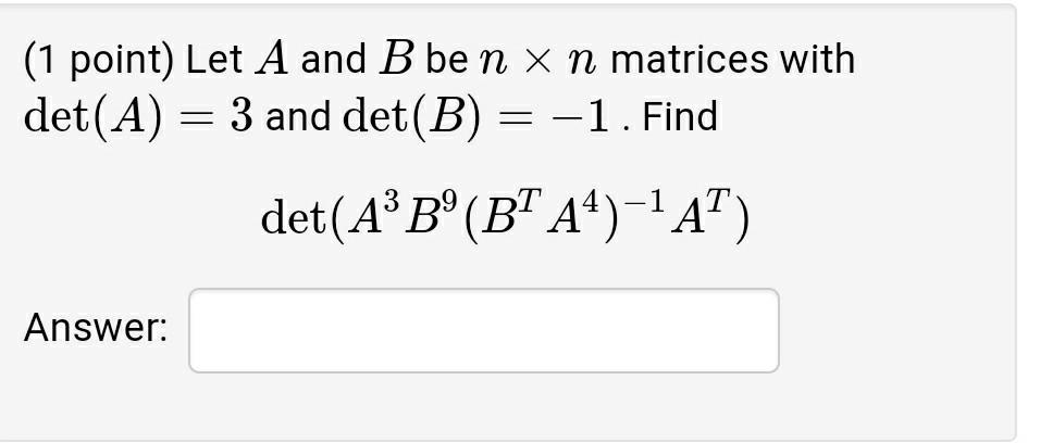 Solved (1 Point) Let A And B Ben X N Matrices With Det(A) = | Chegg.com