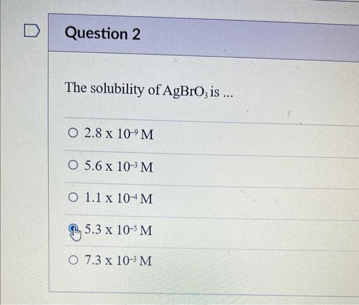 Solved D Question 2 The solubility of AgBrO3 is ... O 2.8 x | Chegg.com