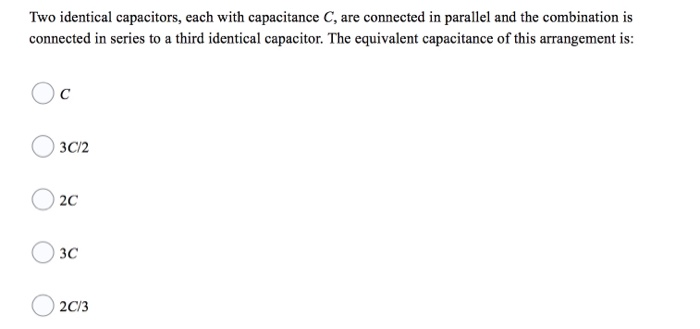 Solved Two Identical Capacitors, Each With Capacitance C, | Chegg.com
