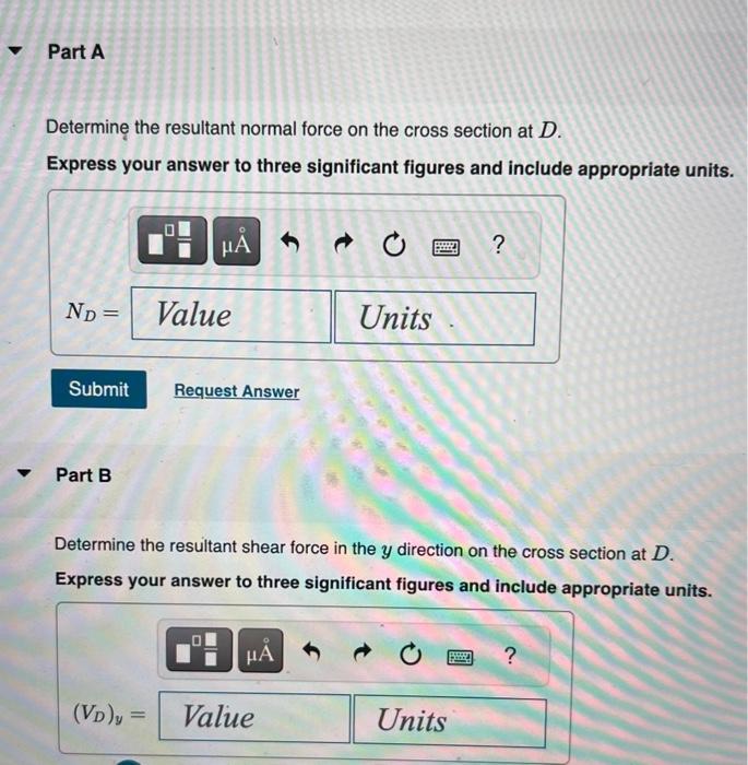 Determine the resultant normal force on the cross section at \( D \).
Express your answer to three significant figures and in