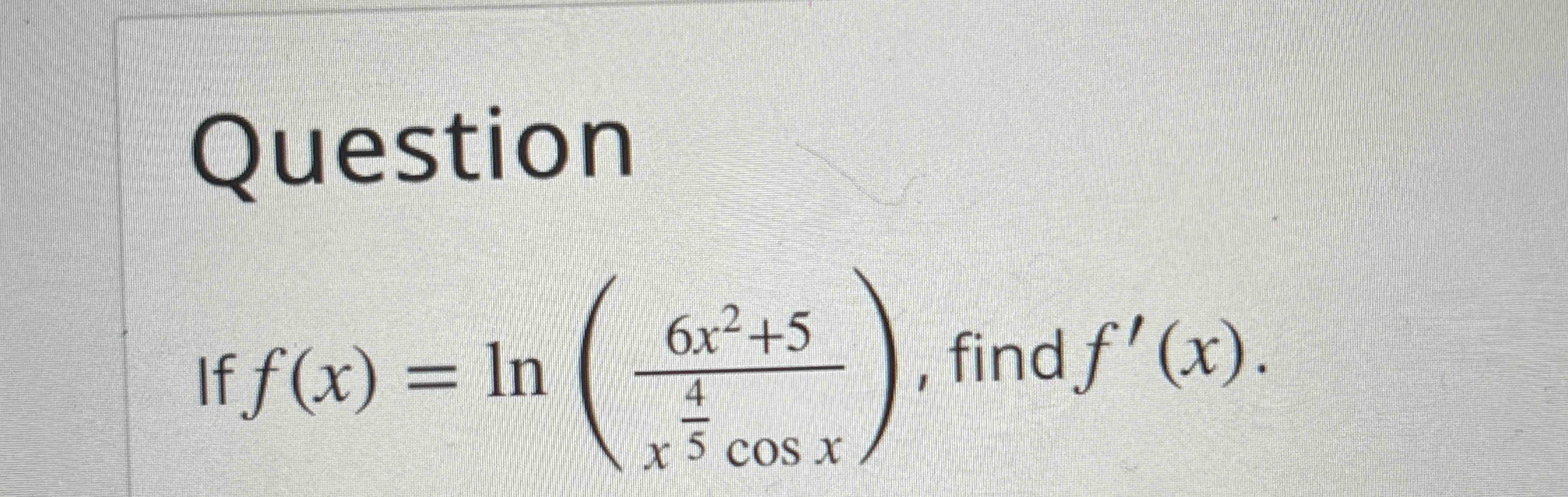 Solved Questionif F X Ln 6x2 5x45cosx ﻿find F X