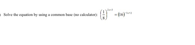 Solved 2x+3 Solve the equation by using a common base (no | Chegg.com