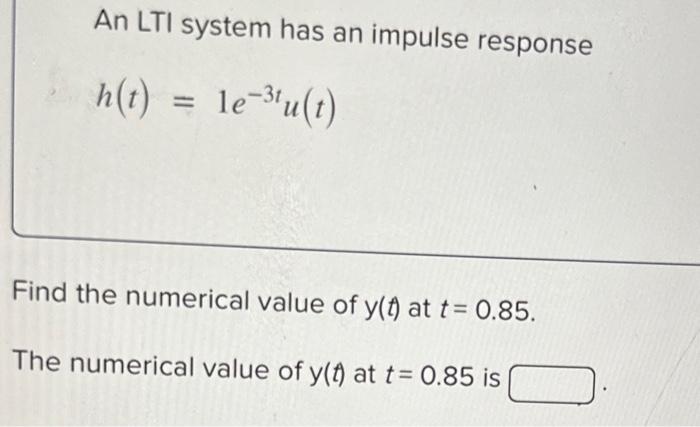 Solved An Lti System Has An Impulse Response H T 1e−3tu T