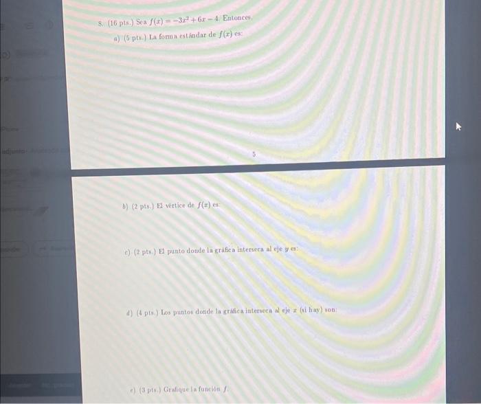 8. \( \left(16\right. \) ptri.) Sea \( f(x)=-3 x^{2}+6 x-4 \). Entonces. a) (5 pts.) La formin esthindior de \( f(x) \) er: 5