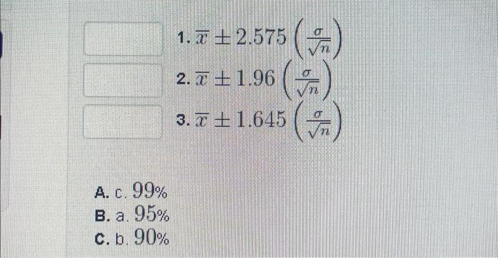 Solved 1. xˉ±2.575(nσ) 2. xˉ±1.96(nσ) 3. xˉ±1.645(nσ) A. c. | Chegg.com