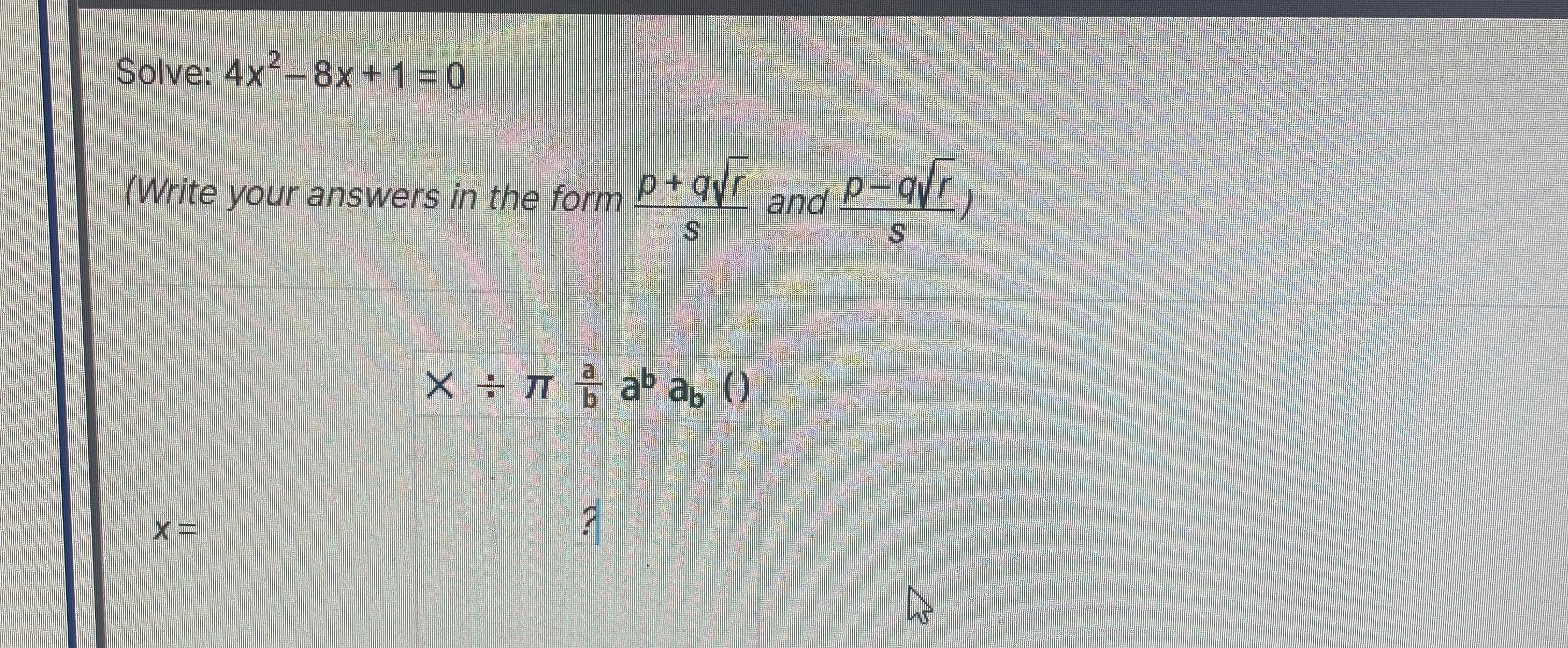 Solved Solve: 4x2-8x+1=0(Write your answers in the form | Chegg.com