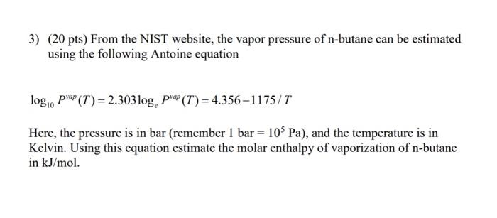 Solved 1. The NIST databases give the Antonie equation of