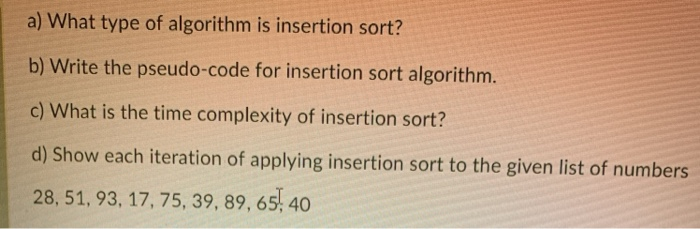 Solved a) What type of algorithm is insertion sort? b) Write | Chegg.com