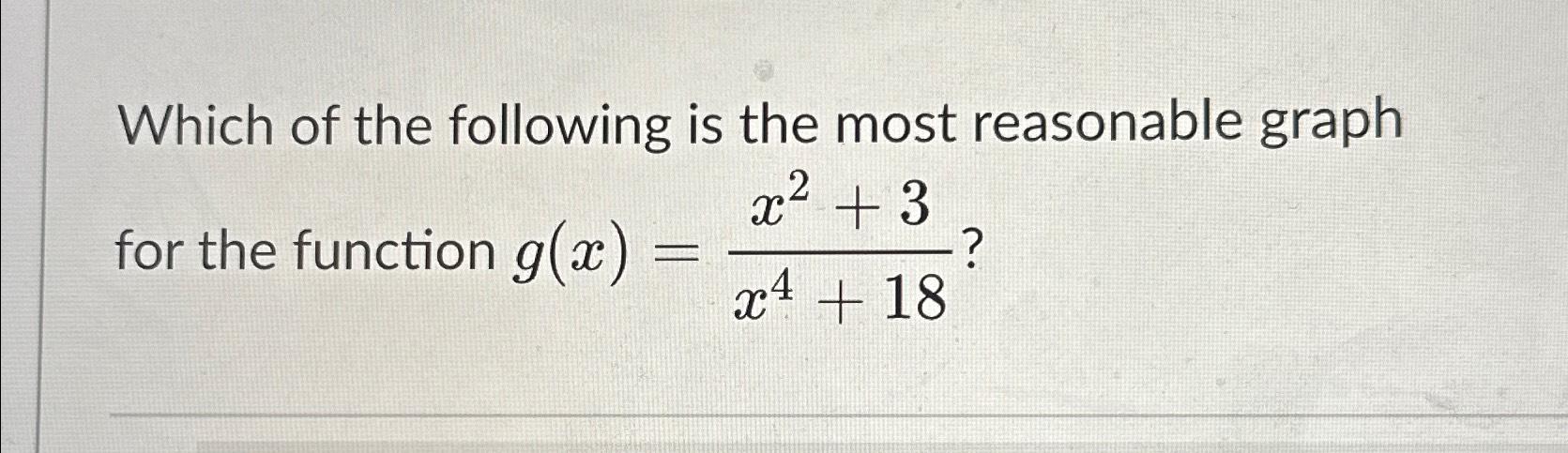Which of the following is the most reasonable graph | Chegg.com