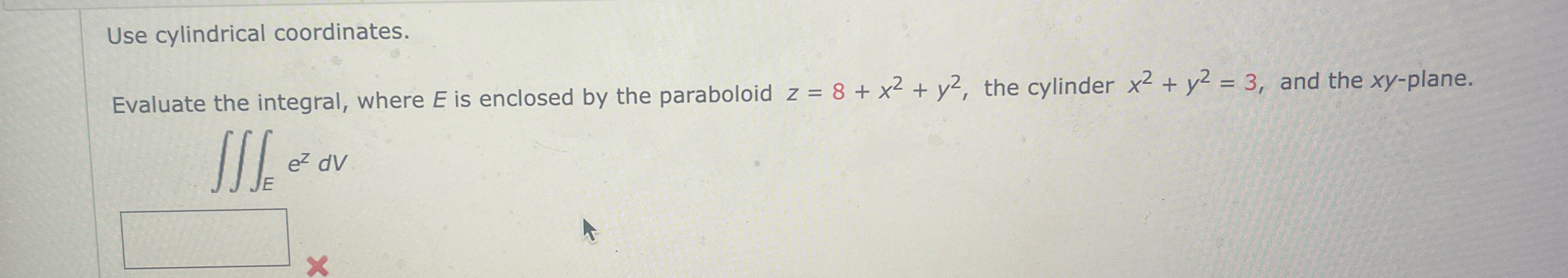 Solved Use cylindrical coordinates.Evaluate the integral, | Chegg.com