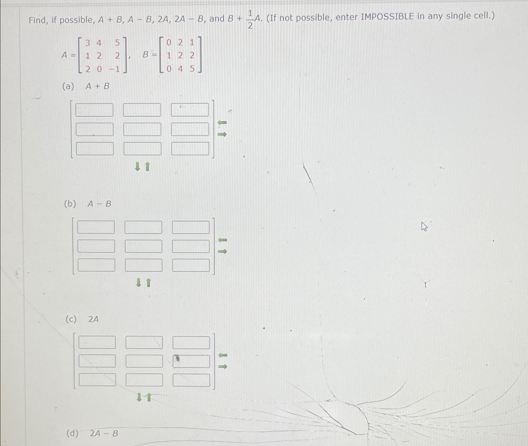 Solved Find, if possible, A+B,A-B,2A,2A-B, ﻿and B+12A. (If | Chegg.com