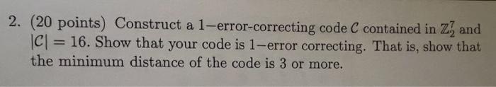 Solved 2. (20 points) Construct a 1 -error-correcting code C | Chegg.com