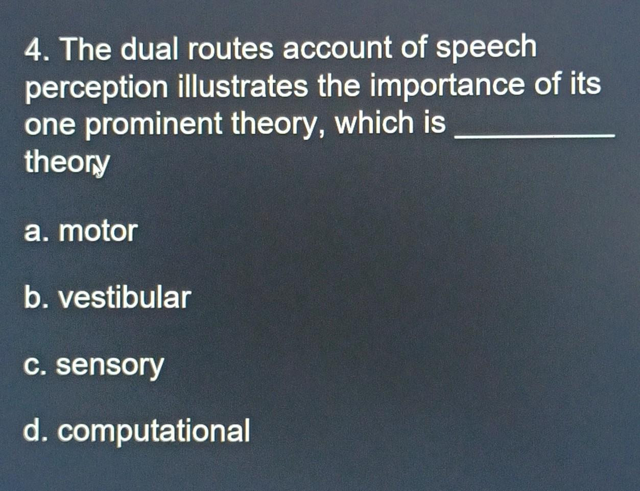 Solved 4. The dual routes account of speech perception | Chegg.com