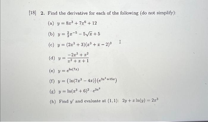 18] 2. Find the derivative for each of the following (do not simplify): (a) \( y=8 x^{3}+7 x^{6}+12 \) (b) \( y=\frac{2}{3} x