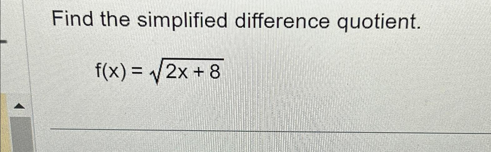 Solved Find The Simplified Difference Quotient.f(x)=2x+82 