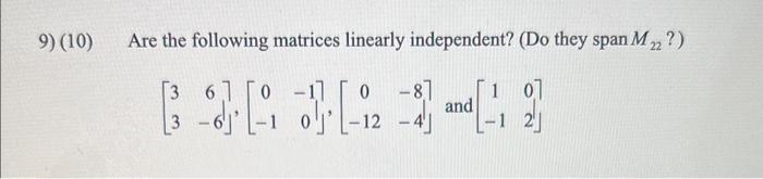 Solved 10) Are the following matrices linearly independent? | Chegg.com