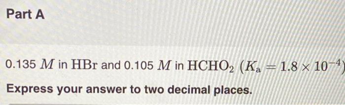 Solved Find the pH of each mixture of acids. Part A 0.135 | Chegg.com