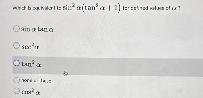 Solved Which is equivalent to sin2α(tan2α+1) for defined | Chegg.com