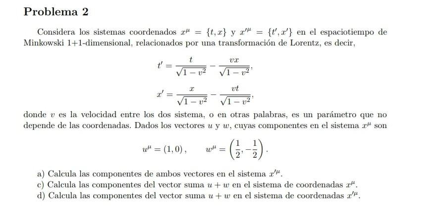 Considera los sistemas coordenados \( x^{\mu}=\{t, x\} \) y \( x^{\prime \mu}=\left\{t^{\prime}, x^{\prime}\right\} \) en el