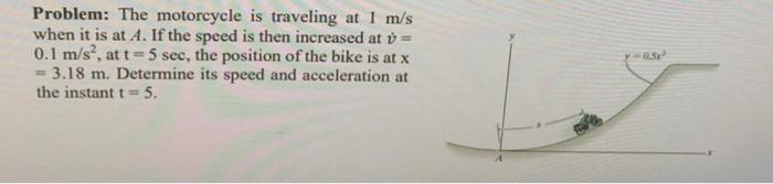 Solved Problem: The motorcycle is traveling at 1 m/s when it | Chegg.com