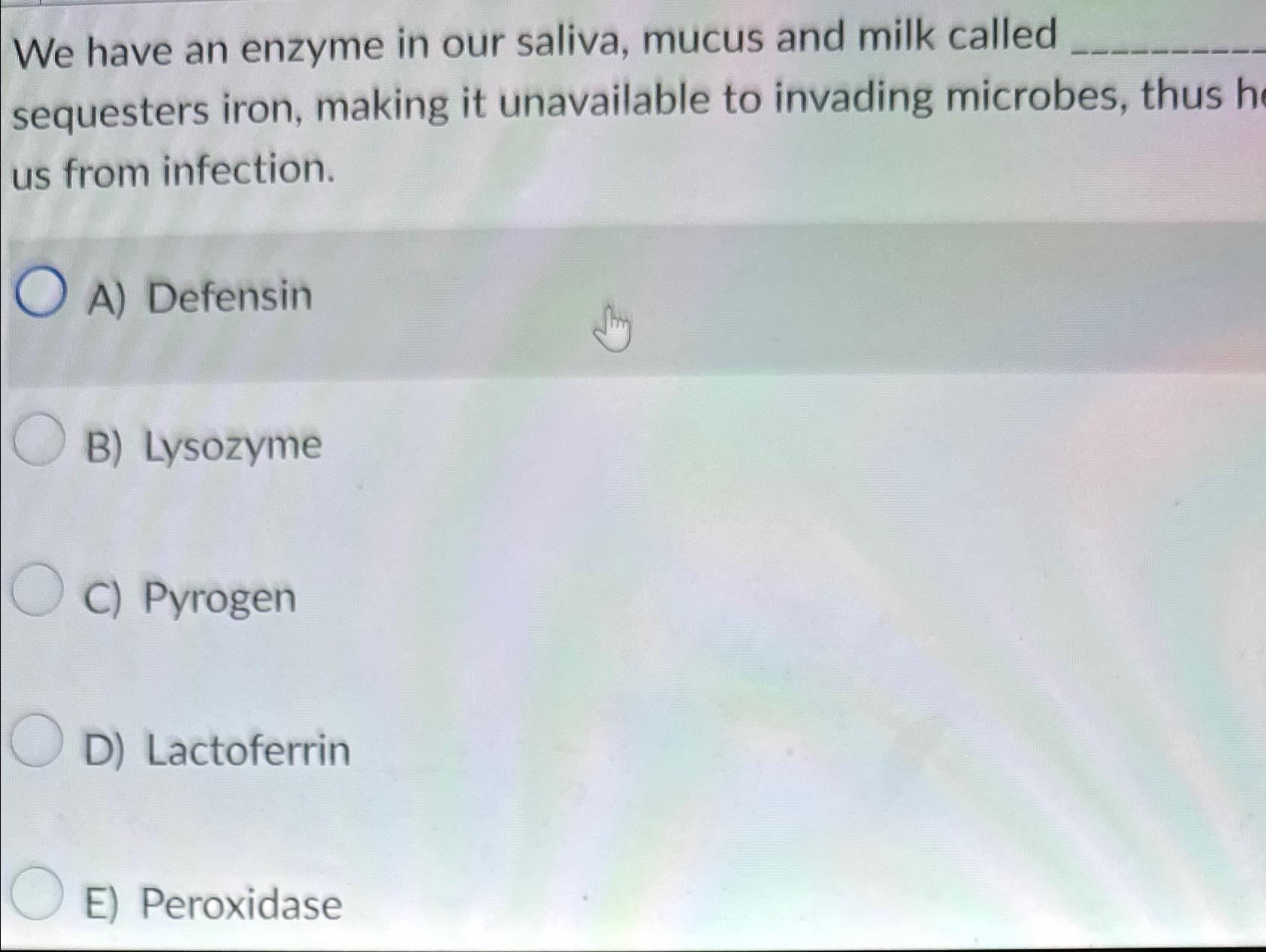 Solved We have an enzyme in our saliva, mucus and milk
