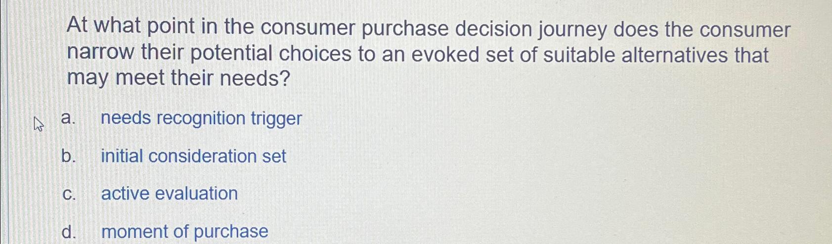 Solved At what point in the consumer purchase decision | Chegg.com