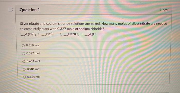 Solved Question 1 1 Pts Silver Nitrate And Sodium Chloride Chegg Com
