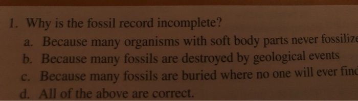 Solved 1. Why is the fossil record incomplete? a. Because 