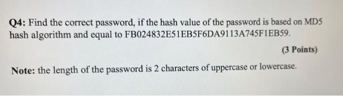 Solved Q4: Find the correct password, if the hash value of | Chegg.com