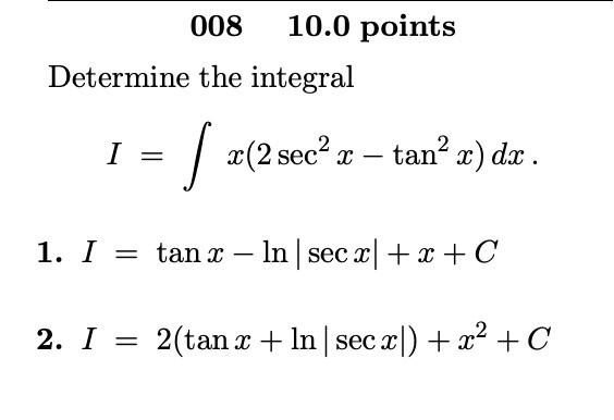 Solved 008 10.0 points Determine the integral I = | (2 sec? | Chegg.com