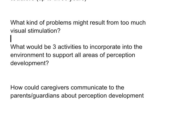 What kind of problems might result from too much visual stimulation? | What would be 3 activities to incorporate into the env