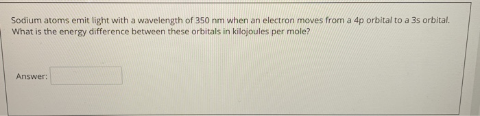 Solved Sodium Atoms Emit Light With A Wavelength Of 350 Nm